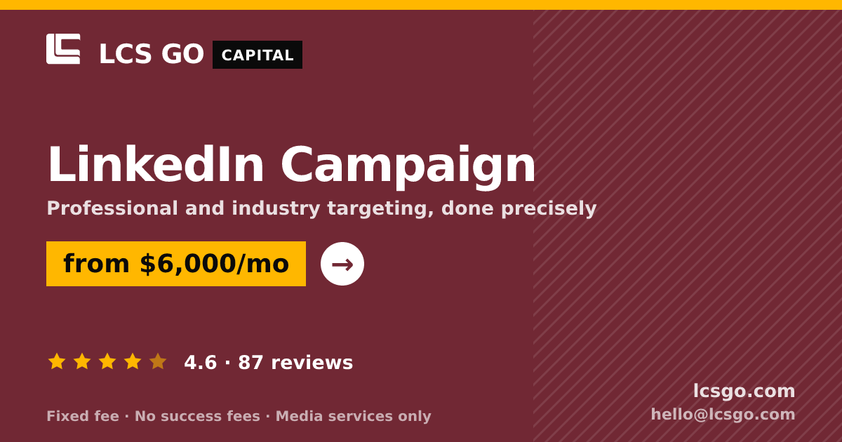 LinkedIn Campaign — from $6,000/mo, rated 4.6/5 across 87 reviews. LCS GO.
