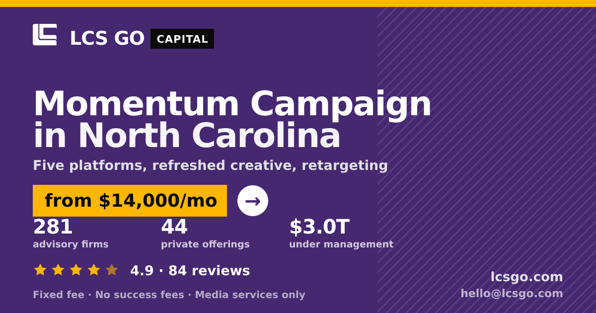 Momentum Campaign in North Carolina — from $14,000/mo, rated 4.9/5 across 84 reviews. LCS GO.