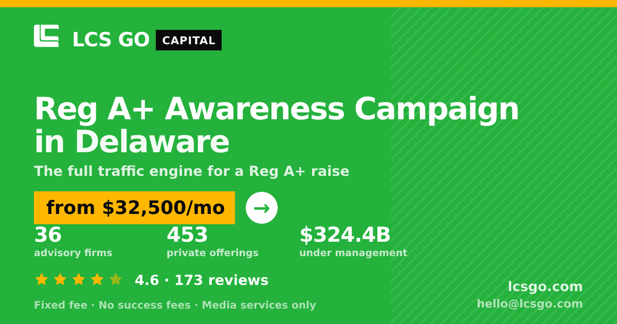 Reg A+ Awareness Campaign in Delaware — from $32,500/mo, rated 4.6/5 across 173 reviews. LCS GO.