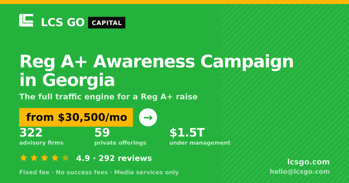 Reg A+ Awareness Campaign in Georgia — from $30,500/mo, rated 4.9/5 across 292 reviews. LCS GO.