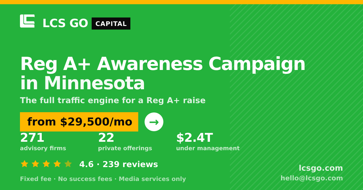 Reg A+ Awareness Campaign in Minnesota — from $29,500/mo, rated 4.6/5 across 239 reviews. LCS GO.