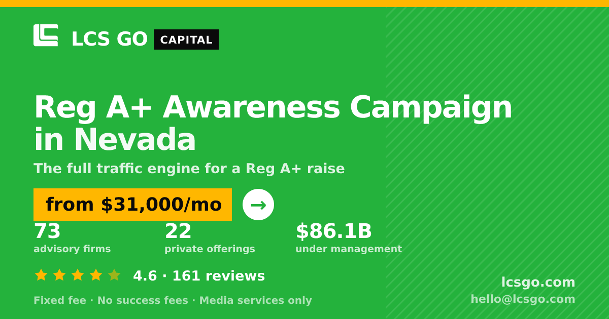 Reg A+ Awareness Campaign in Nevada — from $31,000/mo, rated 4.6/5 across 161 reviews. LCS GO.