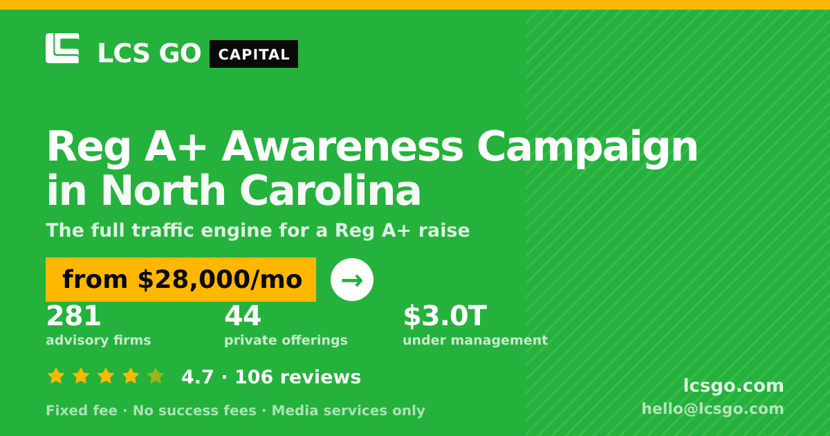 Reg A+ Awareness Campaign in North Carolina — from $28,000/mo, rated 4.7/5 across 106 reviews. LCS GO.