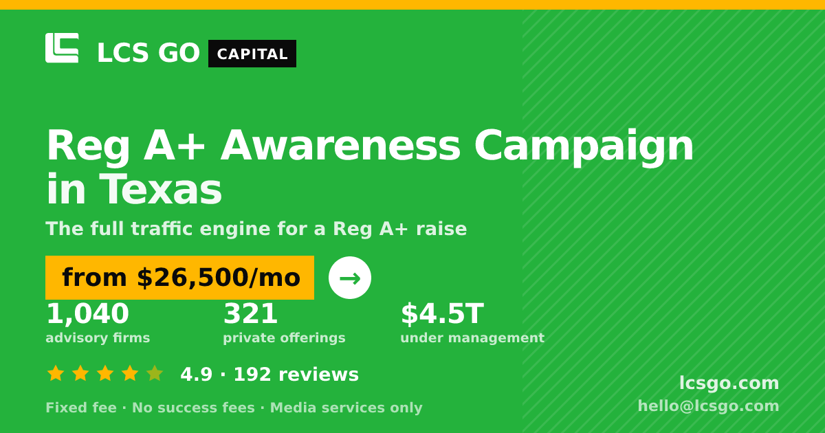 Reg A+ Awareness Campaign in Texas — from $26,500/mo, rated 4.9/5 across 192 reviews. LCS GO.