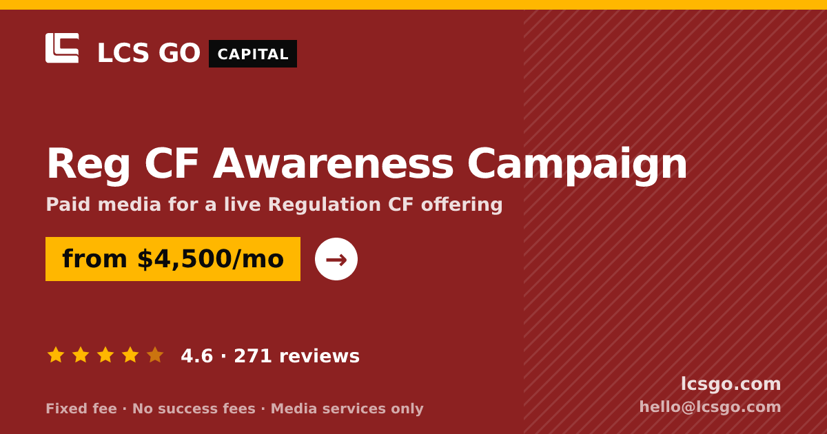 Reg CF Awareness Campaign — from $4,500/mo, rated 4.6/5 across 271 reviews. LCS GO.