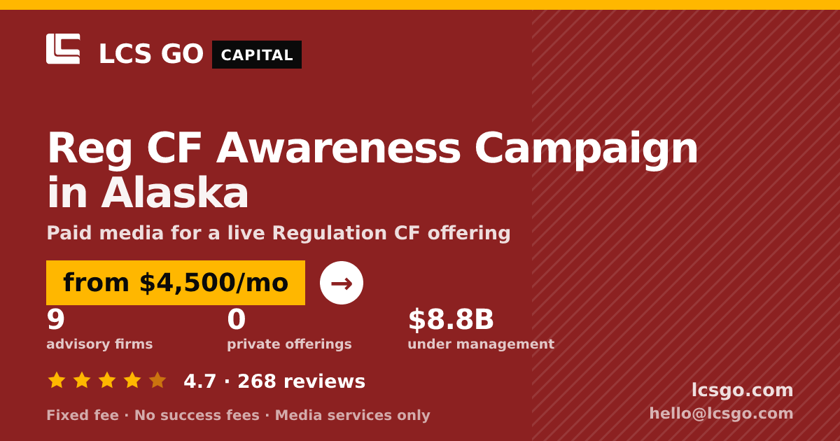 Reg CF Awareness Campaign in Alaska — from $4,500/mo, rated 4.7/5 across 268 reviews. LCS GO.