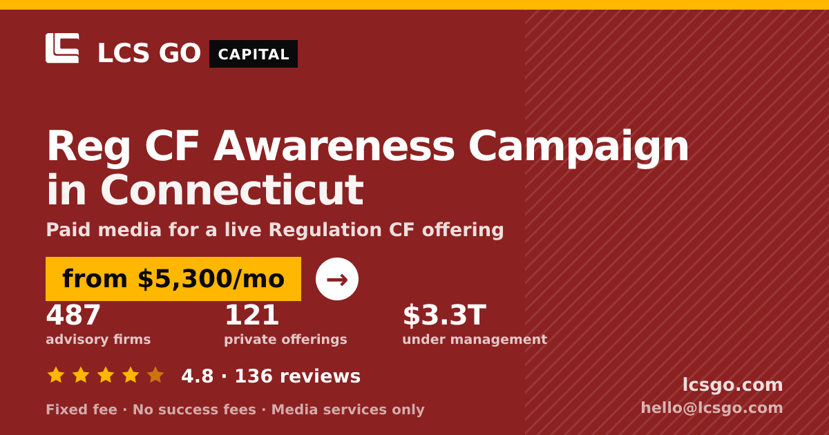 Reg CF Awareness Campaign in Connecticut — from $5,300/mo, rated 4.8/5 across 136 reviews. LCS GO.