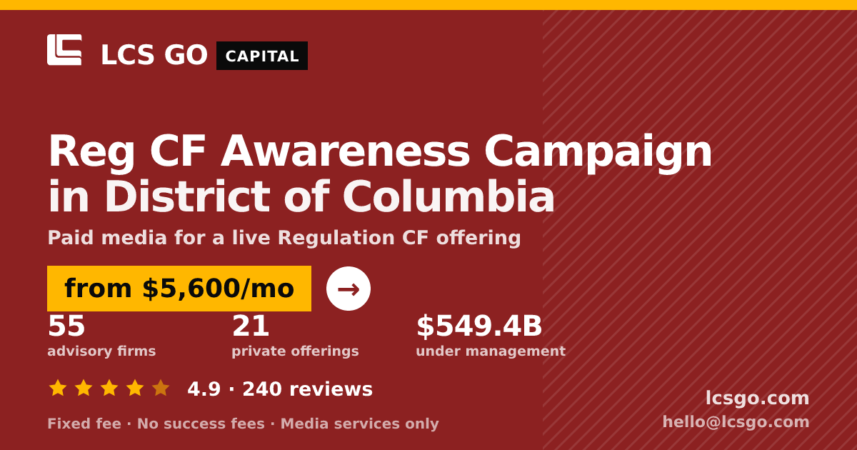 Reg CF Awareness Campaign in District of Columbia — from $5,600/mo, rated 4.9/5 across 240 reviews. LCS GO.