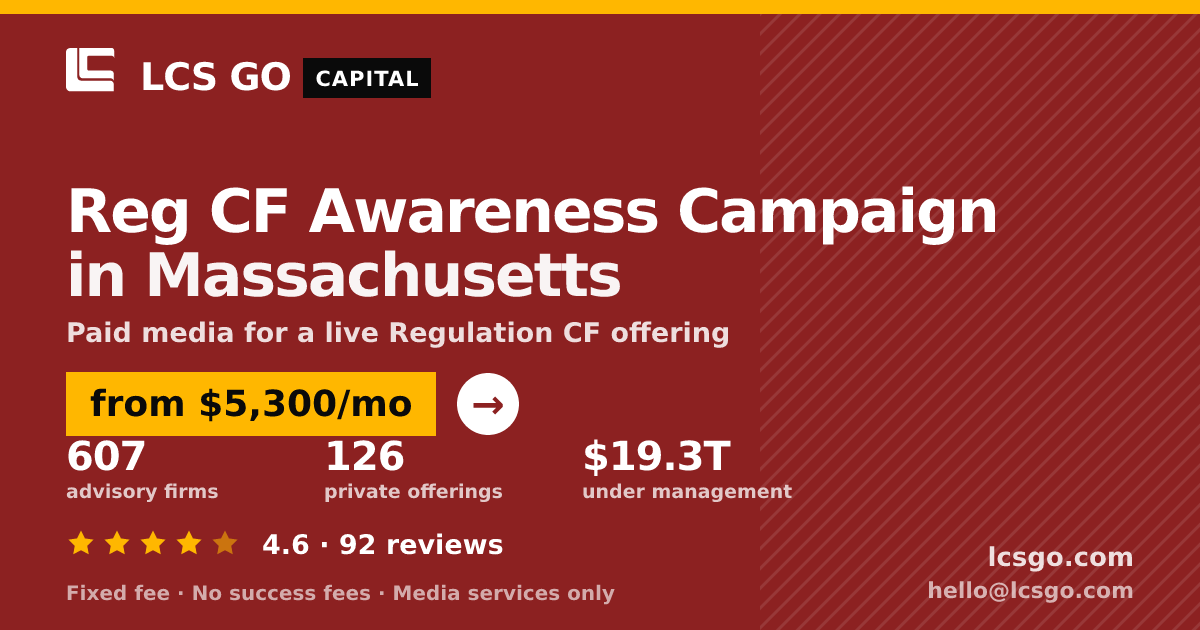 Reg CF Awareness Campaign in Massachusetts — from $5,300/mo, rated 4.6/5 across 92 reviews. LCS GO.