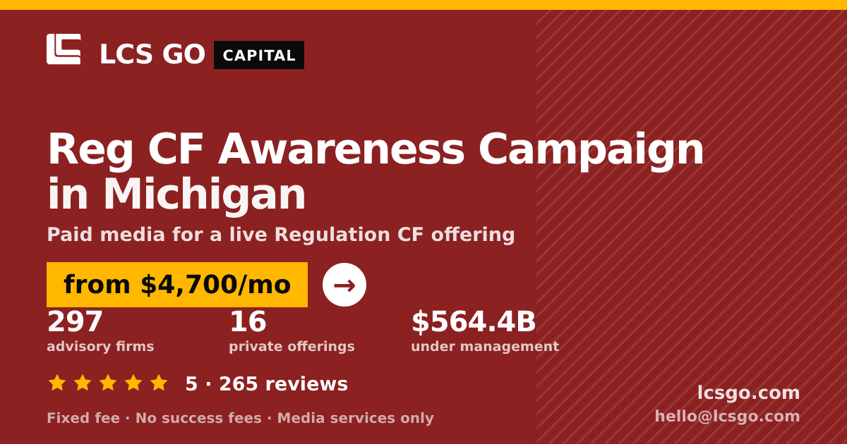 Reg CF Awareness Campaign in Michigan — from $4,700/mo, rated 5/5 across 265 reviews. LCS GO.