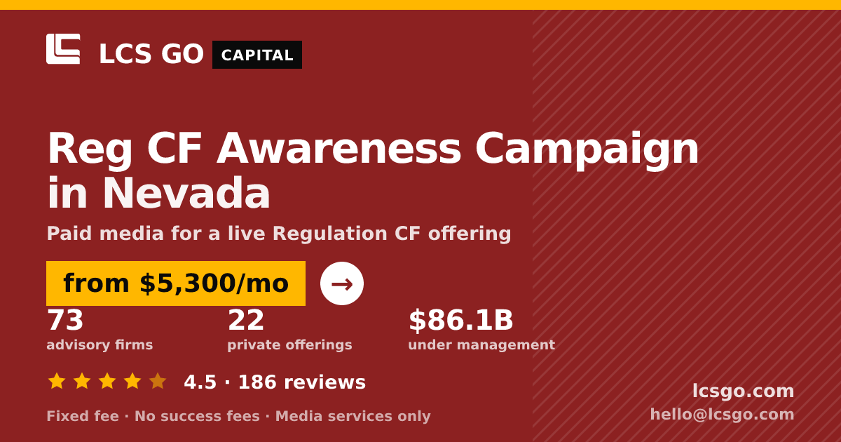 Reg CF Awareness Campaign in Nevada — from $5,300/mo, rated 4.5/5 across 186 reviews. LCS GO.