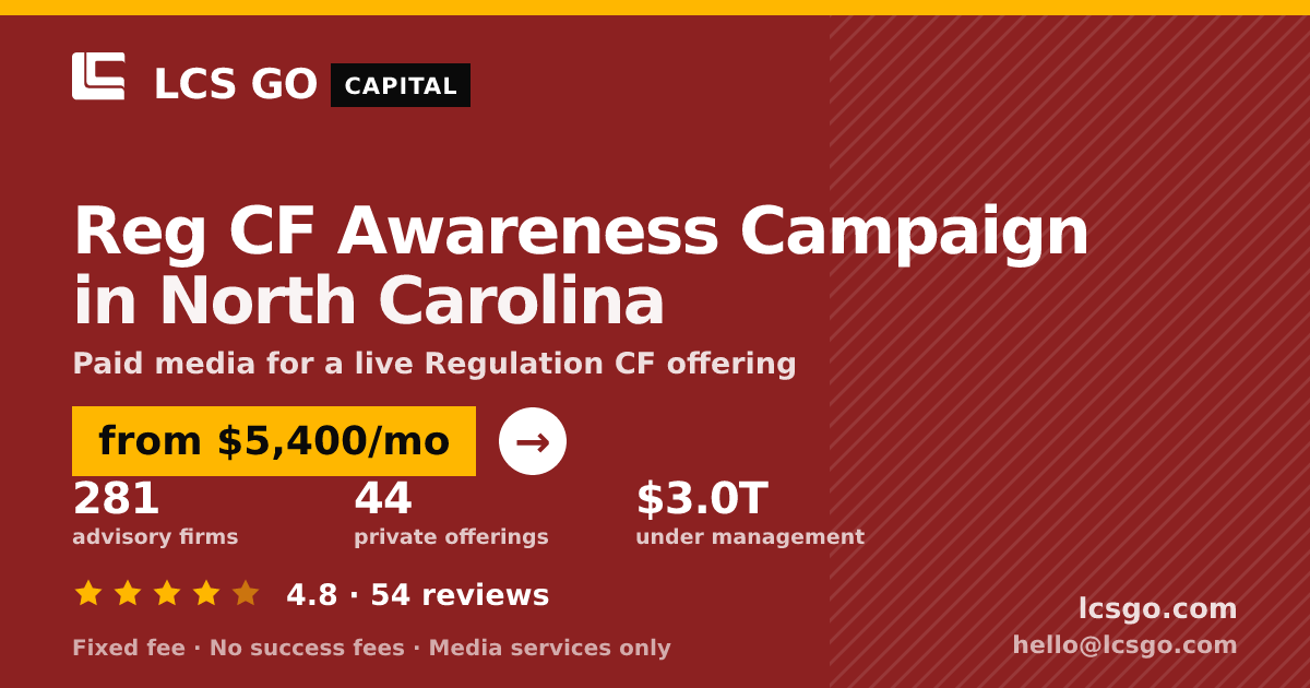 Reg CF Awareness Campaign in North Carolina — from $5,400/mo, rated 4.8/5 across 54 reviews. LCS GO.