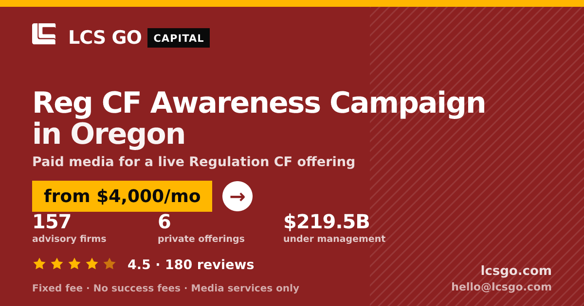 Reg CF Awareness Campaign in Oregon — from $4,000/mo, rated 4.5/5 across 180 reviews. LCS GO.
