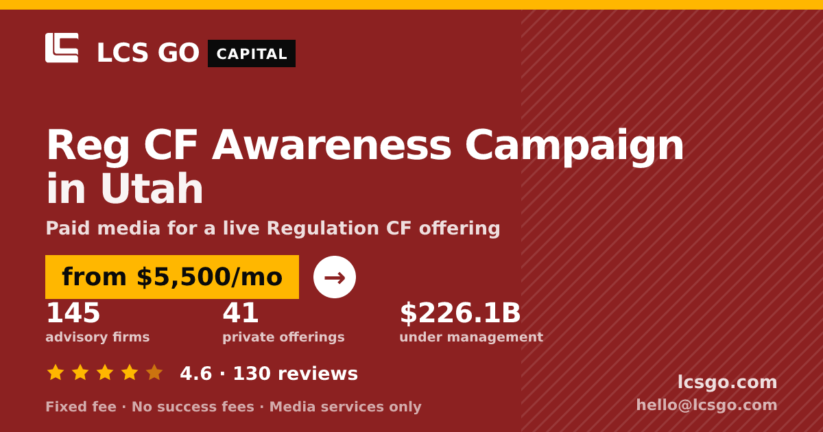 Reg CF Awareness Campaign in Utah — from $5,500/mo, rated 4.6/5 across 130 reviews. LCS GO.