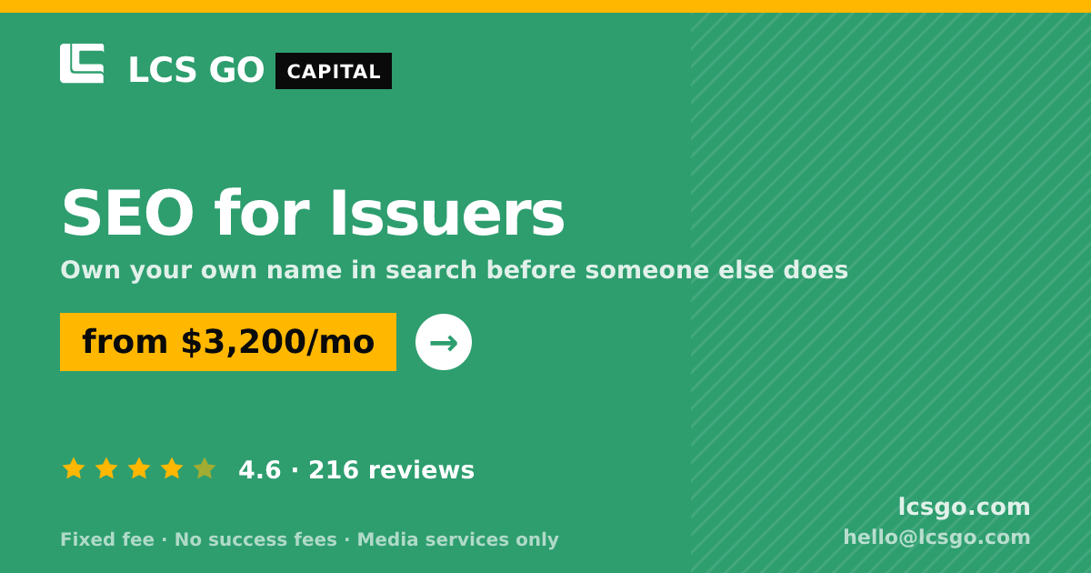 SEO for Issuers — from $3,200/mo, rated 4.6/5 across 216 reviews. LCS GO.